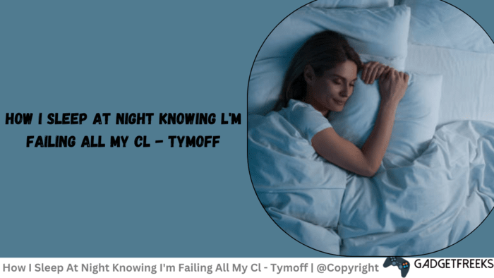 How I Sleep At Night Knowing I'm Failing All My Cl - Tymoff