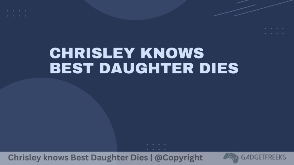 chrisley knows best daughter dies