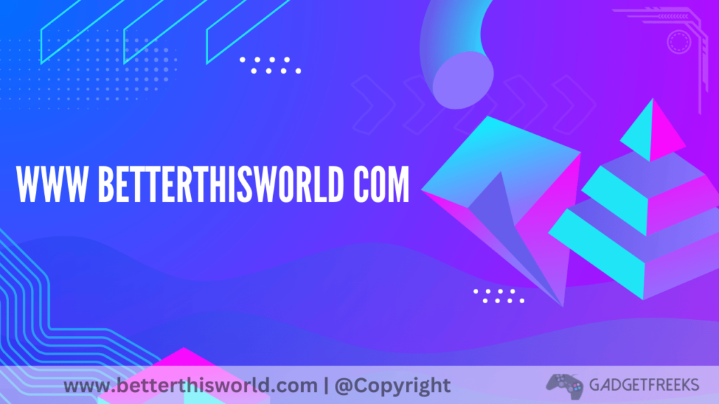 www betterthisworld com